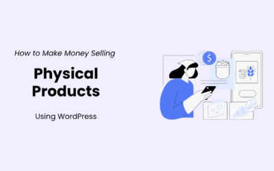 How to Make Money Selling Physical Products Online Using WordPress